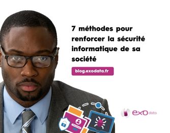 Blog 7 méthodes pour renforcer la sécurité informatique de sa société