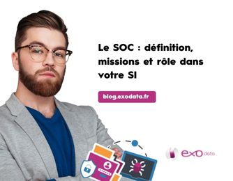 Blog Le SOC définition, missions et rôle dans votre SI