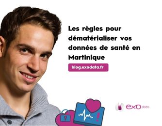 Blog Les règles pour dématérialiser vos données de santé en Martinique