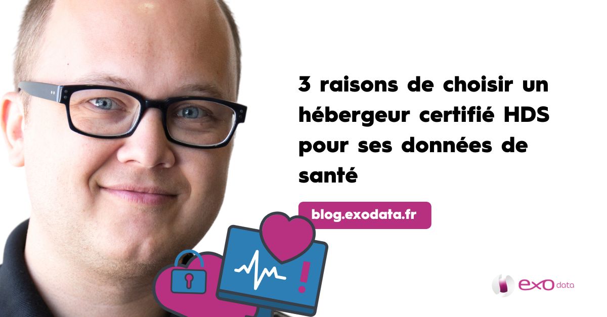 3 raisons de choisir un hébergeur certifié HDS pour ses données de santé