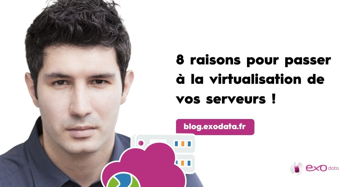 8 raisons pour passer à la virtualisation de vos serveurs !