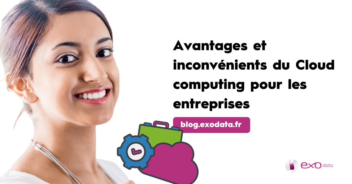 Avantages et inconvénients du cloud computing pour les entreprises