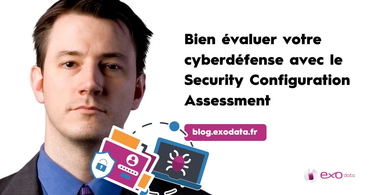 Bien évaluer votre cyberdéfense avec le Security Configuration Assessment