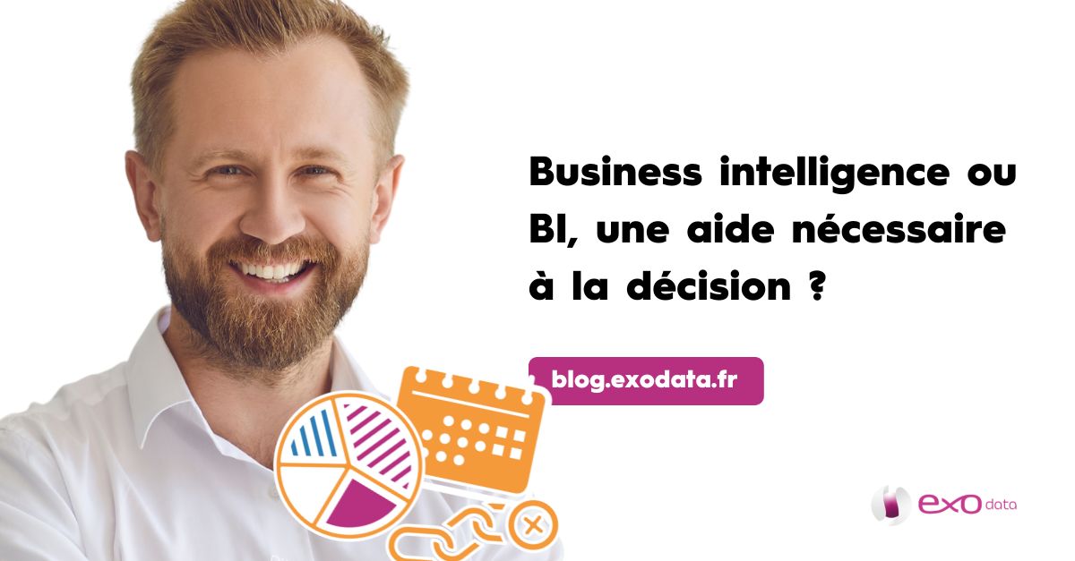 Business intelligence ou BI, une aide nécessaire à la décision ?