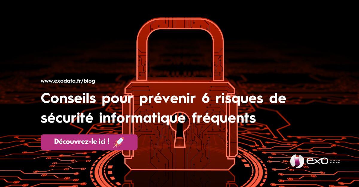 6 risques de sécurité informatique les plus courants à éviter