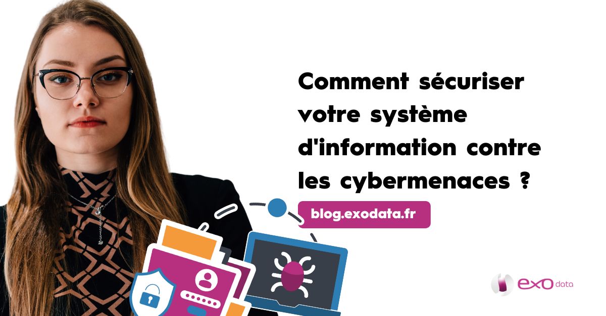 Comment sécuriser votre système d'information contre les cybermenaces?