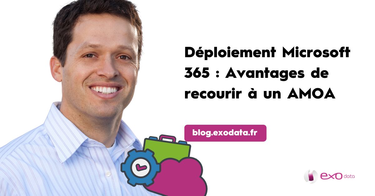 Pourquoi faire appel à un AMOA pour déployer sa suite Microsoft 365 ?