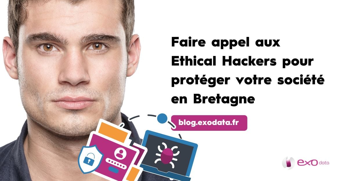 Faire appel aux Ethical Hackers pour protéger votre société en Bretagne