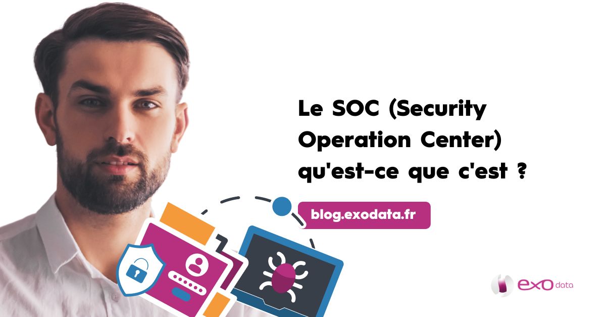 Le SOC (Security Operation Center) qu'est-ce que c'est ?