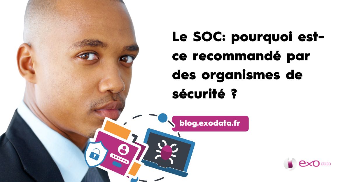 Le SOC : pourquoi est-ce recommandé par des organismes de sécurité ?