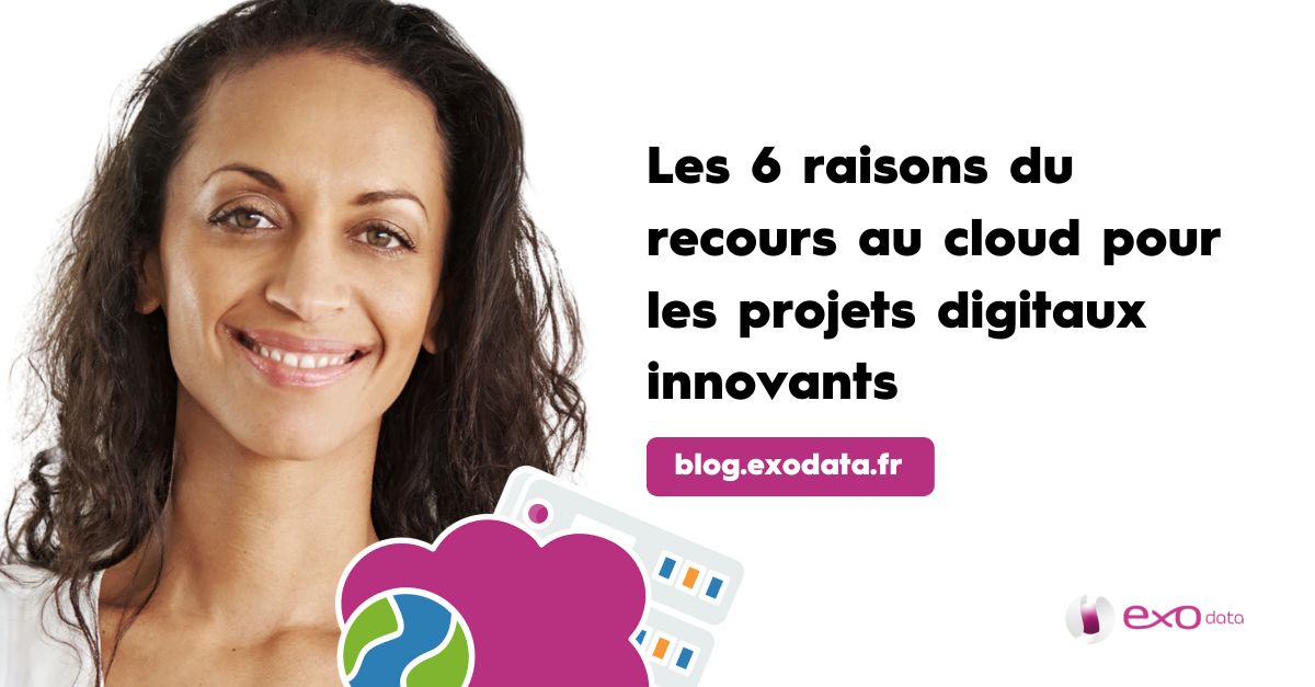 Les 6 raisons du recours au cloud pour les projets digitaux innovants