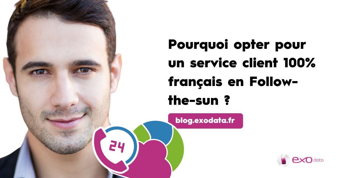 Pourquoi opter pour un service client 100% français en Follow-the-sun?