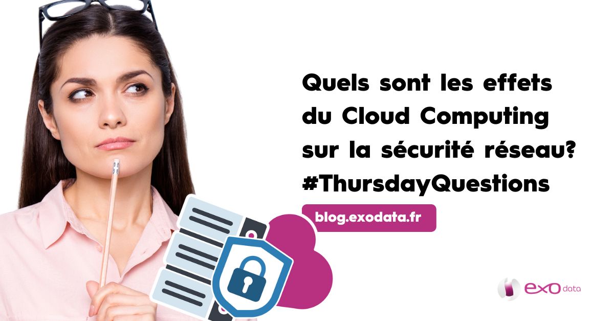 Quels sont les effets du Cloud Computing sur la sécurité réseau? #ThursdayQuestions