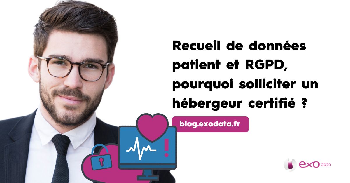 Recueil de données patient et RGPD, pourquoi solliciter un hébergeur certifié?