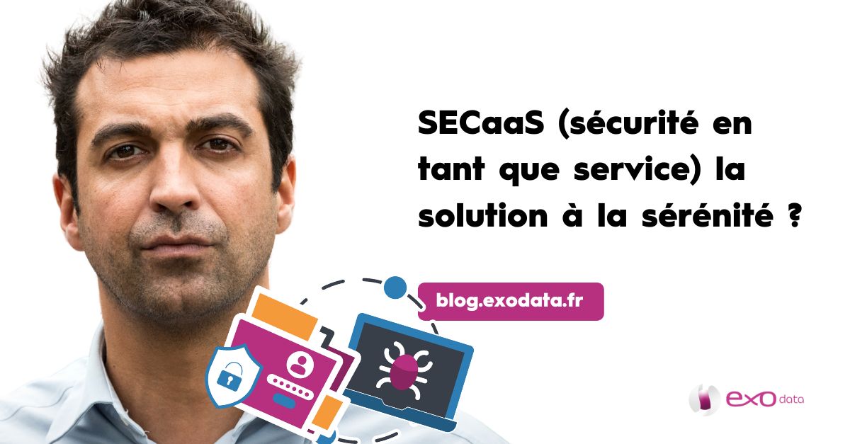 SECaaS (sécurité en tant que service) la solution à la sérénité ?